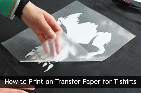 How To Print On Transfer Paper For T shirts Step By Step Guide For Newbie